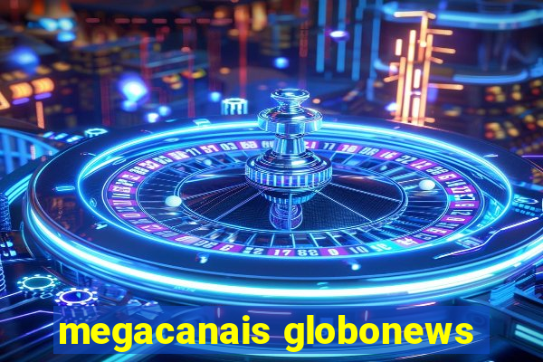 megacanais globonews